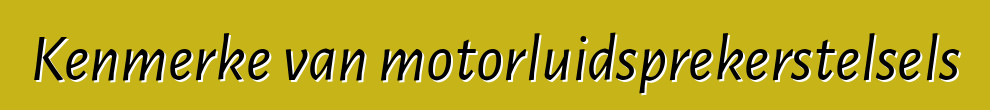 Kenmerke van motorluidsprekerstelsels