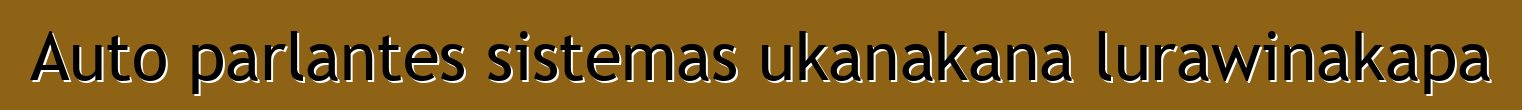 Auto parlantes sistemas ukanakana lurawinakapa