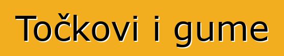 Točkovi i gume