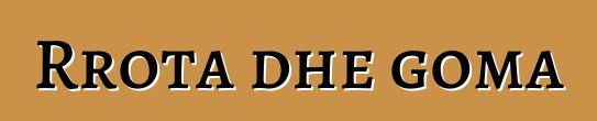 Rrota dhe goma