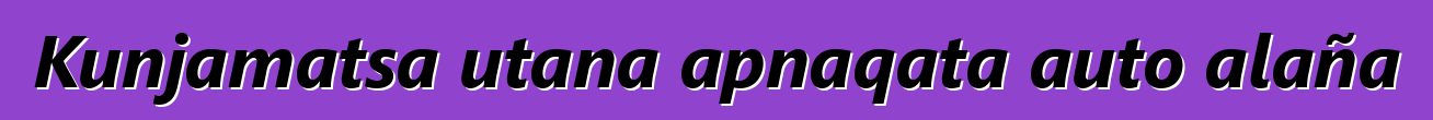 Kunjamatsa utana apnaqata auto alaña