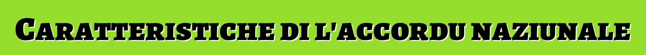 Caratteristiche di l'accordu naziunale