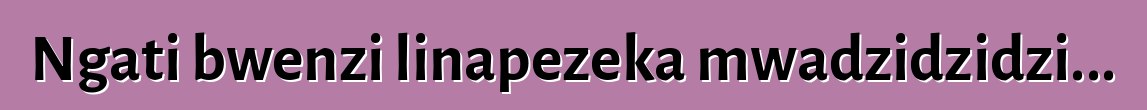 Ngati bwenzi linapezeka mwadzidzidzi...