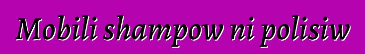 Mobili shampow ni polisiw