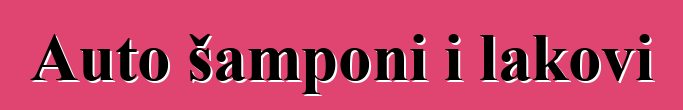 Auto šamponi i lakovi