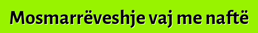 Mosmarrëveshje vaj me naftë