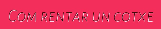 Com rentar un cotxe