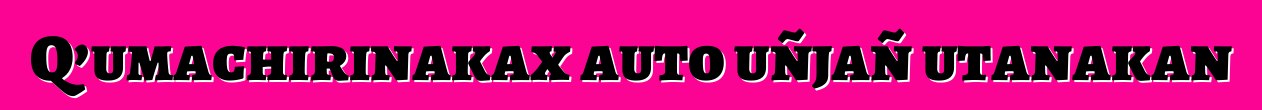 Q’umachirinakax auto uñjañ utanakan