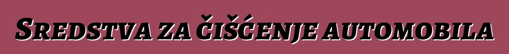 Sredstva za čišćenje automobila