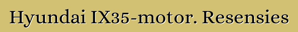 Hyundai IX35-motor. Resensies