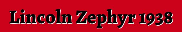 Lincoln Zephyr 1938