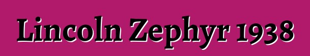 Lincoln Zephyr 1938