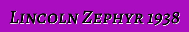Lincoln Zephyr 1938
