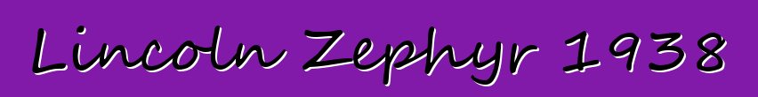 Lincoln Zephyr 1938
