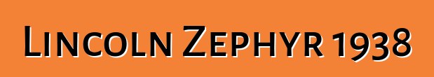 Lincoln Zephyr 1938
