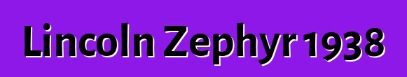 Lincoln Zephyr 1938