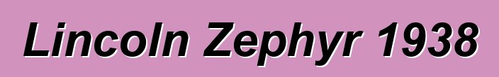 Lincoln Zephyr 1938