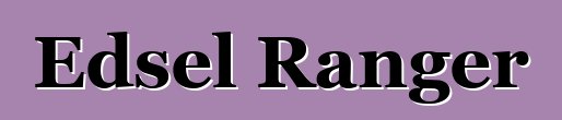 Edsel Ranger