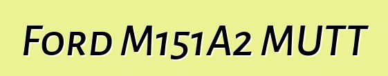 Ford M151A2 MUTT