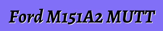 Ford M151A2 MUTT