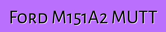 Ford M151A2 MUTT