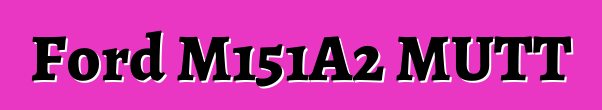 Ford M151A2 MUTT