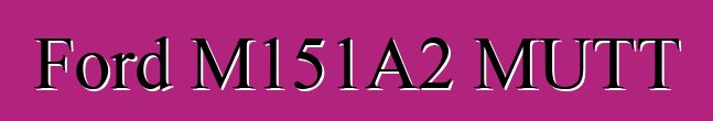 Ford M151A2 MUTT