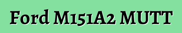 Ford M151A2 MUTT