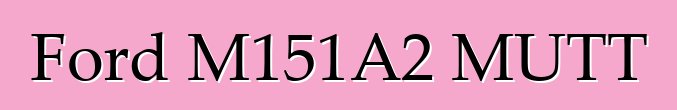Ford M151A2 MUTT