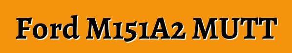 Ford M151A2 MUTT