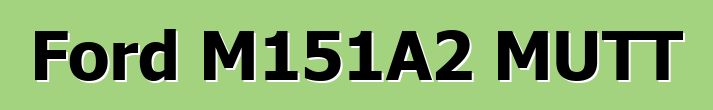 Ford M151A2 MUTT