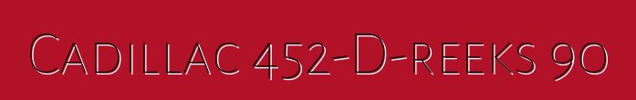 Cadillac 452-D-reeks 90