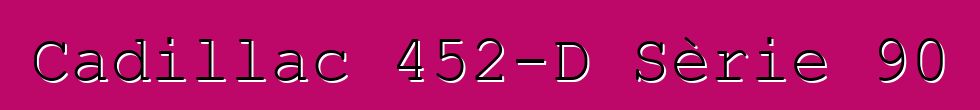 Cadillac 452-D Sèrie 90
