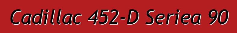 Cadillac 452-D Seriea 90