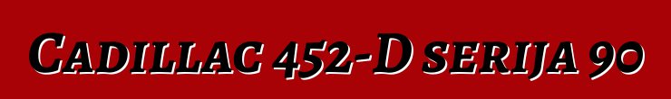 Cadillac 452-D serija 90