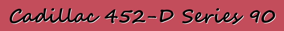 Cadillac 452-D Series 90