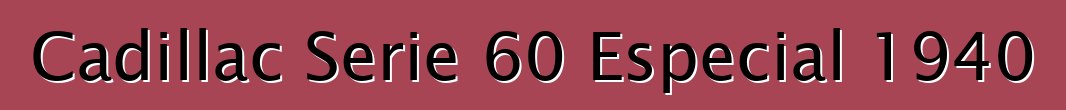 Cadillac Serie 60 Especial 1940