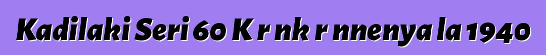 Kadilaki Seri 60 Kɛrɛnkɛrɛnnenya la 1940