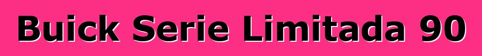 Buick Serie Limitada 90