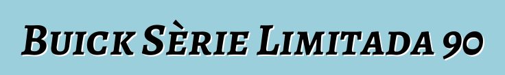 Buick Sèrie Limitada 90