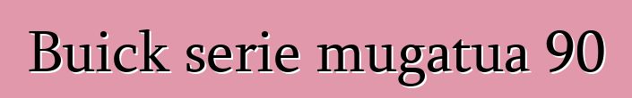 Buick serie mugatua 90