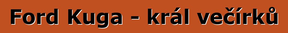 Ford Kuga - král večírků