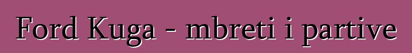 Ford Kuga - mbreti i partive