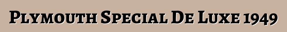 Plymouth Special De Luxe 1949