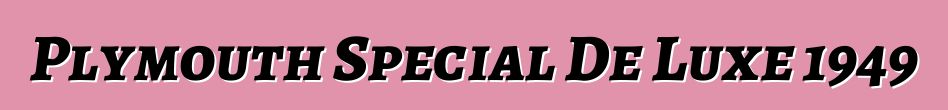 Plymouth Special De Luxe 1949