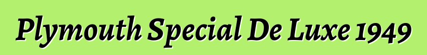Plymouth Special De Luxe 1949