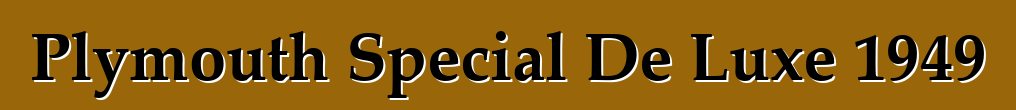 Plymouth Special De Luxe 1949