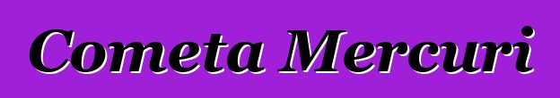 Cometa Mercuri