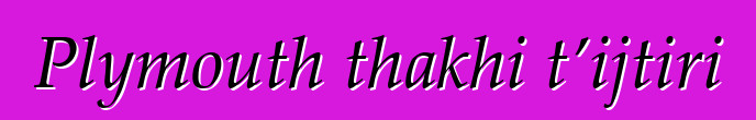 Plymouth thakhi t’ijtiri