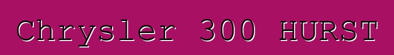 Chrysler 300 HURST